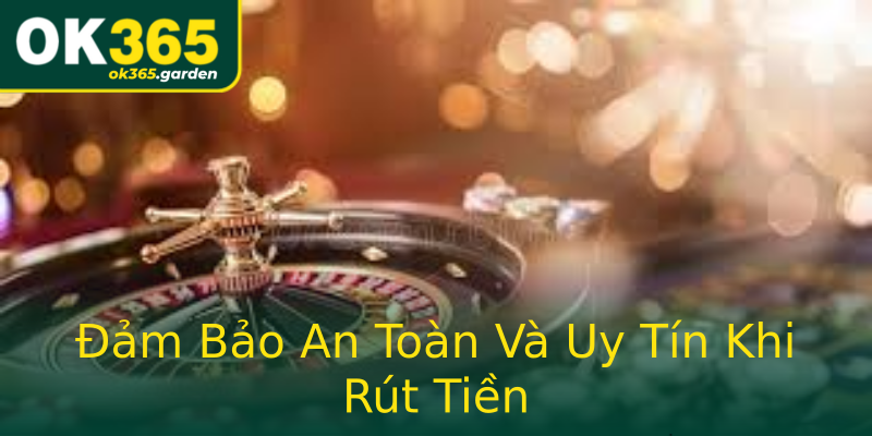 Đảm Bảo An Toàn Và Uy Tín Khi Rút Tiền Đảm Bảo An Toàn Và Uy Tín Khi Rút Tiền