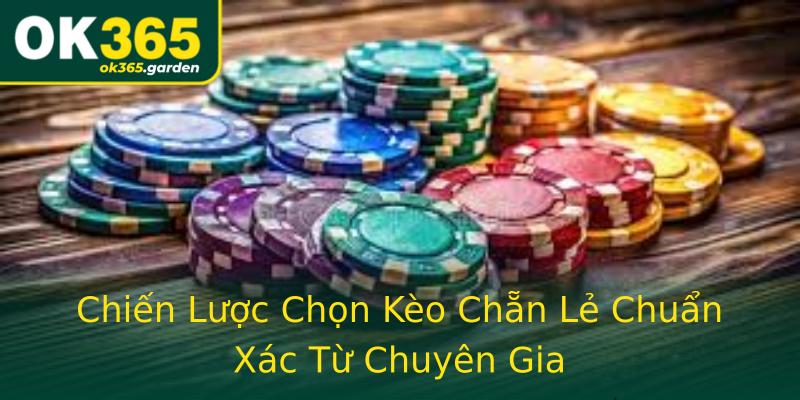 Chiến Lược Chọn Kèo Chẵn Lẻ Chuẩn Xác Từ Chuyên Gia Chiến Lược Chọn Kèo Chẵn Lẻ Chuẩn Xác Từ Chuyên Gia