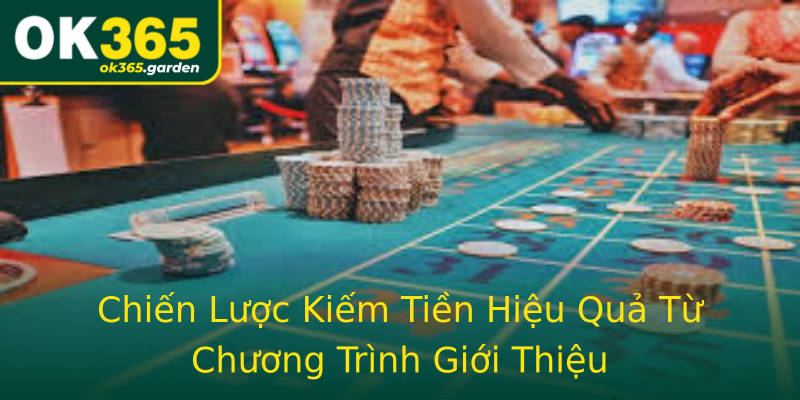 Chiến Lược Kiếm Tiền Hiệu Quả Từ Chương Trình Giới Thiệu