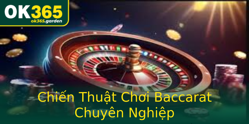 Chiến Thuật Chơi Baccarat Chuyên Nghiệp