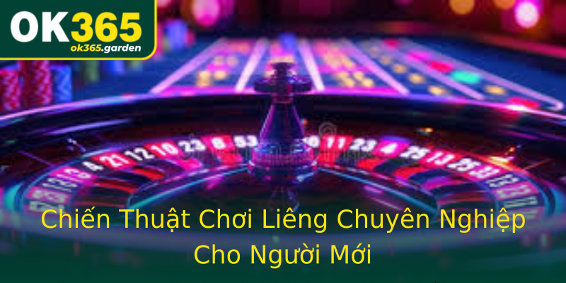 Chiến Thuật Chơi Liêng Chuyên Nghiệp Cho Người Mới