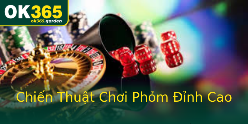 Chiến Thuật Chơi Phỏm Đỉnh Cao Chiến Thuật Chơi Phỏm Đỉnh Cao