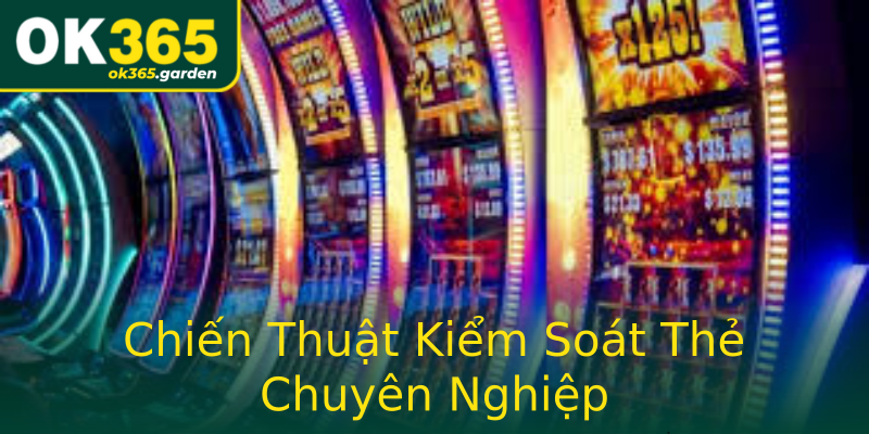 Chiến Thuật Kiểm Soát Thẻ Chuyên Nghiệp