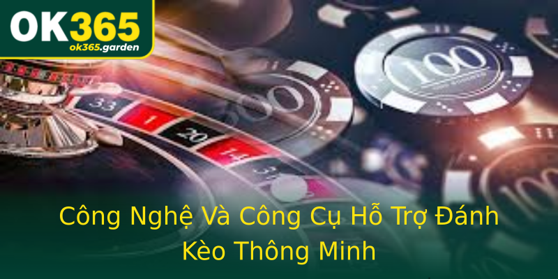 Công Nghệ Và Công Cụ Hỗ Trợ Đánh Kèo Thông Minh Công Nghệ Và Công Cụ Hỗ Trợ Đánh Kèo Thông Minh