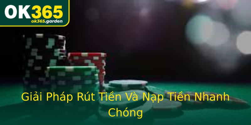 Giải Pháp Rút Tiền Và Nạp Tiền Nhanh Chóng Giải Pháp Rút Tiền Và Nạp Tiền Nhanh Chóng