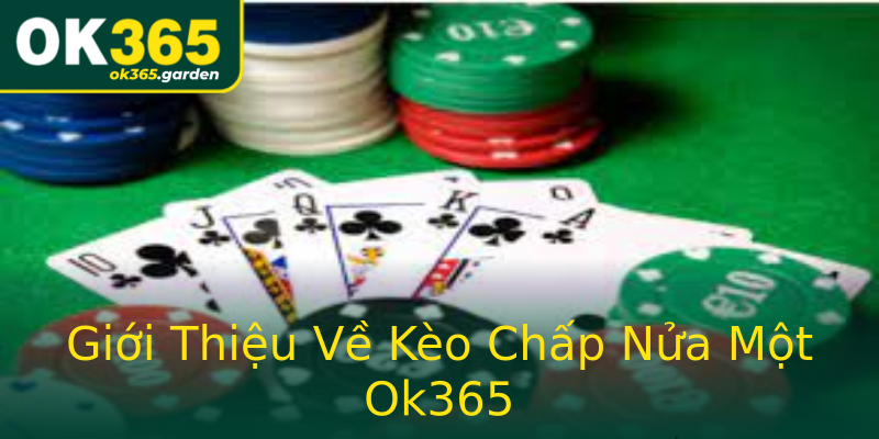 Giới Thiệu Về Kèo Chấp Nửa Một Ok365 Giới Thiệu Về Kèo Chấp Nửa Một Ok365