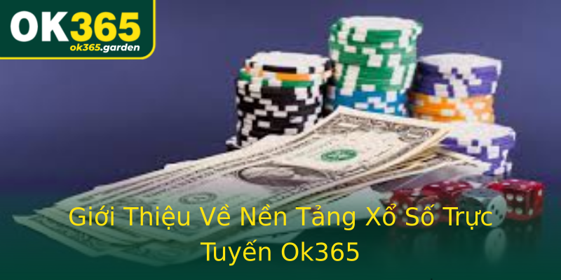 Giới Thiệu Về Nền Tảng Xổ Số Trực Tuyến Ok365 Giới Thiệu Về Nền Tảng Xổ Số Trực Tuyến Ok365