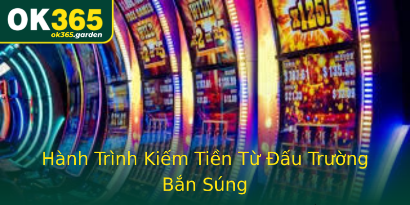 Hành Trình Kiếm Tiền Từ Đấu Trường Bắn Súng