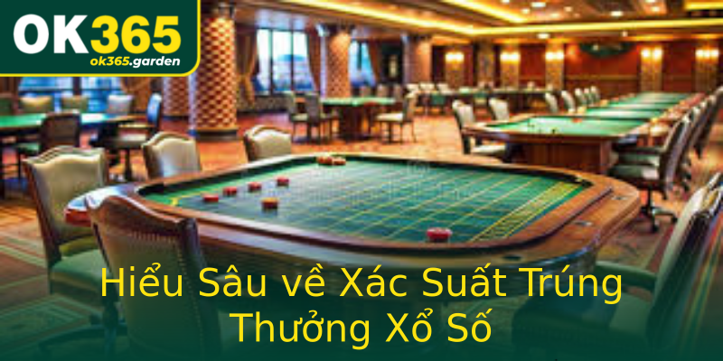 Hiểu Sâu về Xác Suất Trúng Thưởng Xổ Số