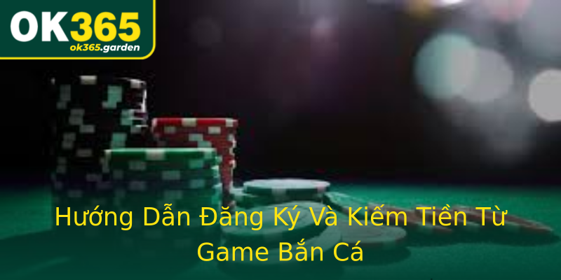 Hướng Dẫn Đăng Ký Và Kiếm Tiền Từ Game Bắn Cá Hướng Dẫn Đăng Ký Và Kiếm Tiền Từ Game Bắn Cá