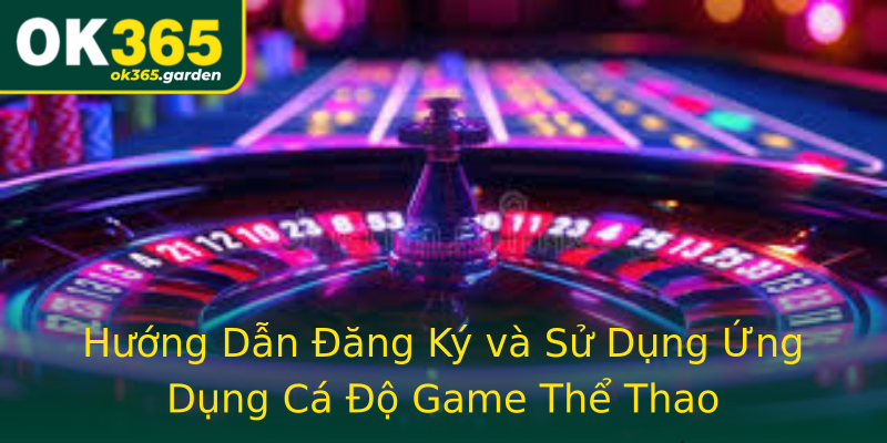 Hướng Dẫn Đăng Ký và Sử Dụng Ứng Dụng Cá Độ Game Thể Thao Hướng Dẫn Đăng Ký và Sử Dụng Ứng Dụng Cá Độ Game Thể Thao
