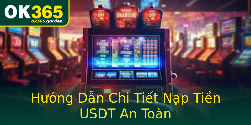 Hướng Dẫn Chi Tiết Nạp Tiền USDT An Toàn Hướng Dẫn Chi Tiết Nạp Tiền USDT An Toàn