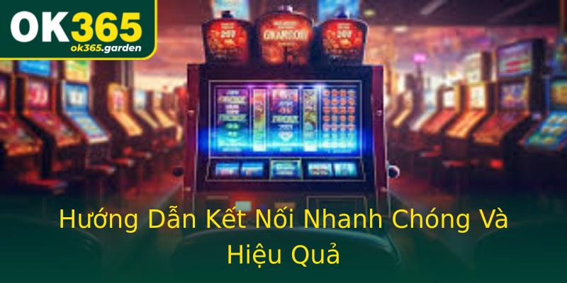 Hướng Dẫn Kết Nối Nhanh Chóng Và Hiệu Quả