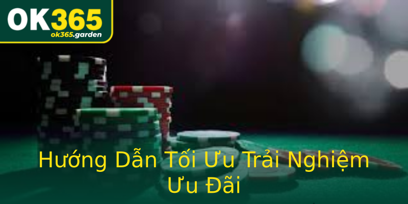 Hướng Dẫn Tối Ưu Trải Nghiệm Ưu Đãi