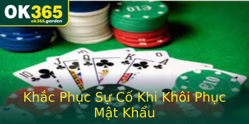 Khắc Phục Sự Cố Khi Khôi Phục Mật Khẩu Khắc Phục Sự Cố Khi Khôi Phục Mật Khẩu