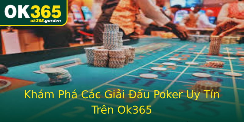 Khám Phá Các Giải Đấu Poker Uy Tín Trên Ok365 Khám Phá Các Giải Đấu Poker Uy Tín Trên Ok365