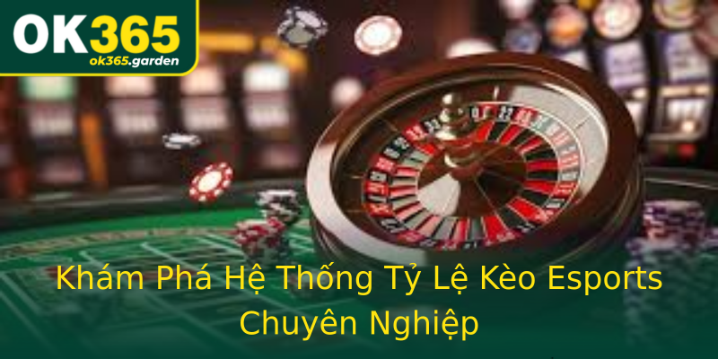Khám Phá Hệ Thống Tỷ Lệ Kèo Esports Chuyên Nghiệp Khám Phá Hệ Thống Tỷ Lệ Kèo Esports Chuyên Nghiệp