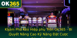Kham Pha Keo Hiep Phu Tren Ok365 Bi Quyet Nang Cao Ky Nang At Cuoc Bong A