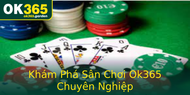 Khám Phá Sân Chơi Ok365 Chuyên Nghiệp