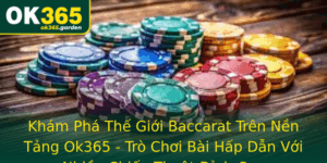 Kham Pha The Gioi Baccarat Tren Nen Tang Ok365 Tro Choi Bai Hap Dan Voi Nhieu Chien Thuat Inh Cao