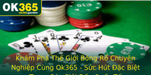 Kham Pha The Gioi Bong Ro Chuyen Nghiep Cung Ok365 Suc Hut Ac Biet Trong Cac Giai Au Quoc Te