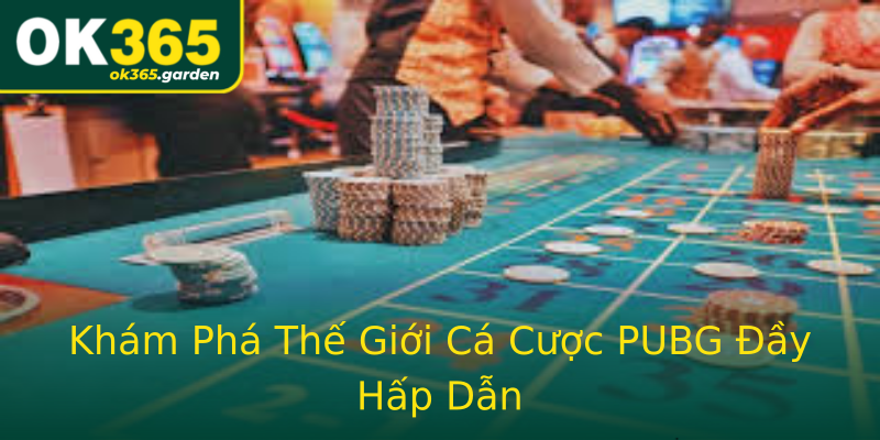 Khám Phá Thế Giới Cá Cược PUBG Đầy Hấp Dẫn