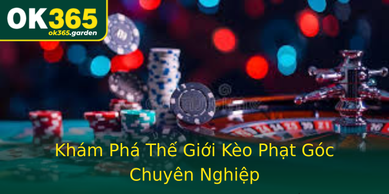 Khám Phá Thế Giới Kèo Phạt Góc Chuyên Nghiệp