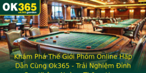 Kham Pha The Gioi Phom Online Hap Dan Cung Ok365 Trai Nghiem Inh Cao Khong Ngung Thang Hang