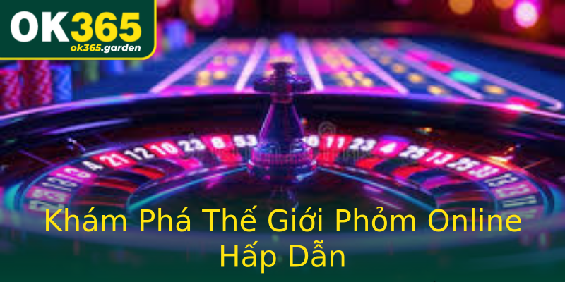 Khám Phá Thế Giới Phỏm Online Hấp Dẫn Khám Phá Thế Giới Phỏm Online Hấp Dẫn