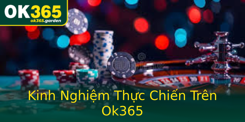 Kinh Nghiệm Thực Chiến Trên Ok365