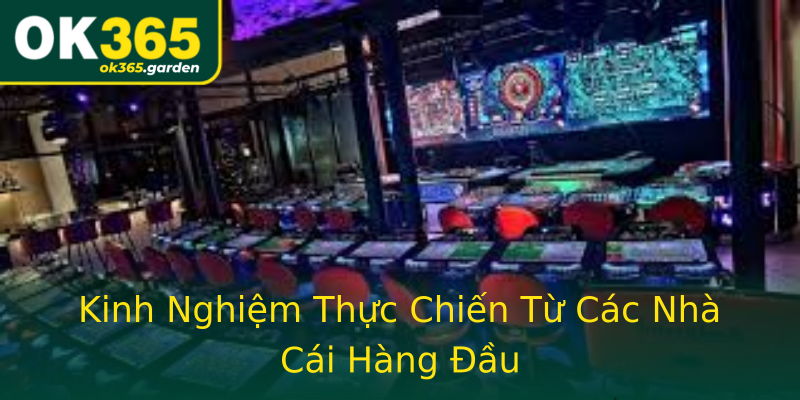 Kinh Nghiệm Thực Chiến Từ Các Nhà Cái Hàng Đầu Kinh Nghiệm Thực Chiến Từ Các Nhà Cái Hàng Đầu
