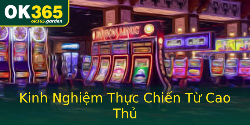 Kinh Nghiệm Thực Chiến Từ Cao Thủ