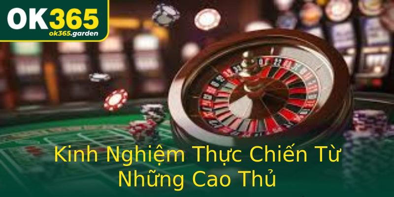Kinh Nghiệm Thực Chiến Từ Những Cao Thủ