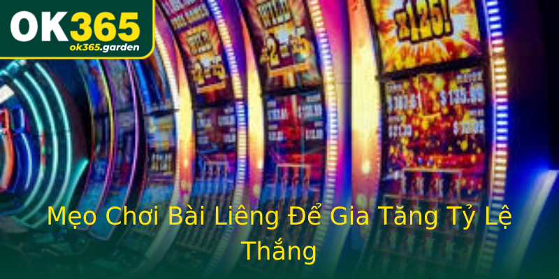 Mẹo Chơi Bài Liêng Để Gia Tăng Tỷ Lệ Thắng