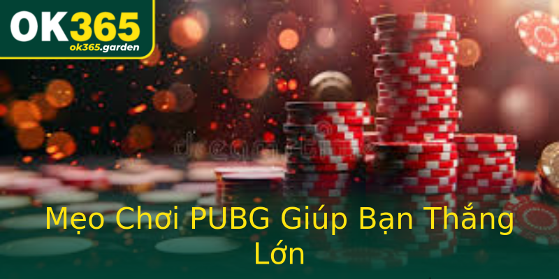 Mẹo Chơi PUBG Giúp Bạn Thắng Lớn