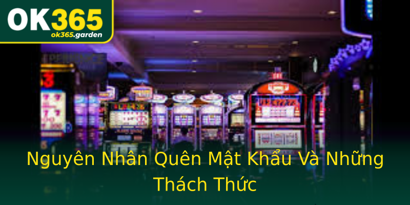 Nguyên Nhân Quên Mật Khẩu Và Những Thách Thức