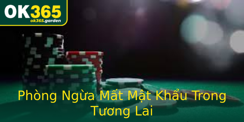 Phòng Ngừa Mất Mật Khẩu Trong Tương Lai