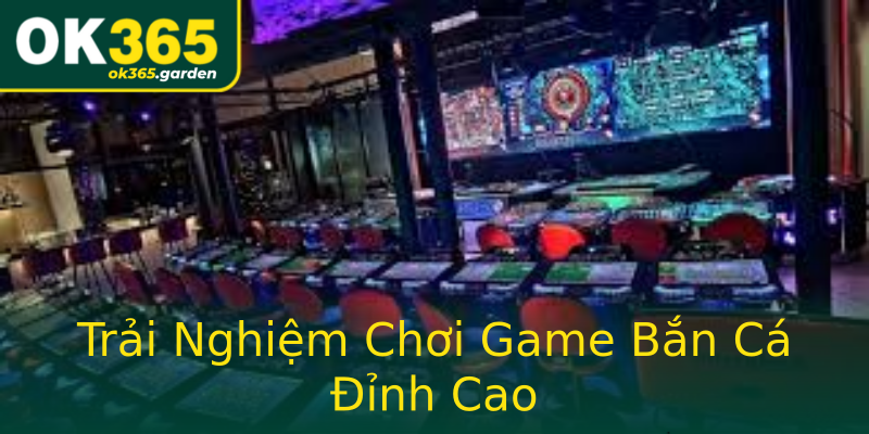 Trải Nghiệm Chơi Game Bắn Cá Đỉnh Cao Trải Nghiệm Chơi Game Bắn Cá Đỉnh Cao
